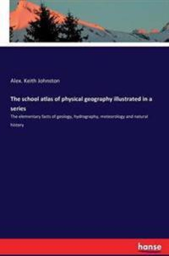 The school atlas of physical geography illustrated in a series