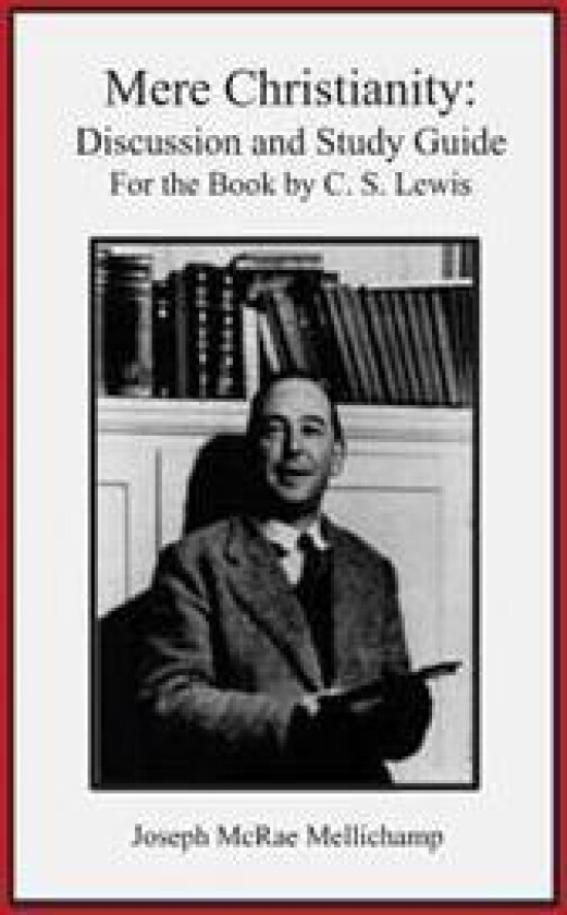 Mere Christianity: Discussion and Study Guide for the Book by C. S. Lewis
