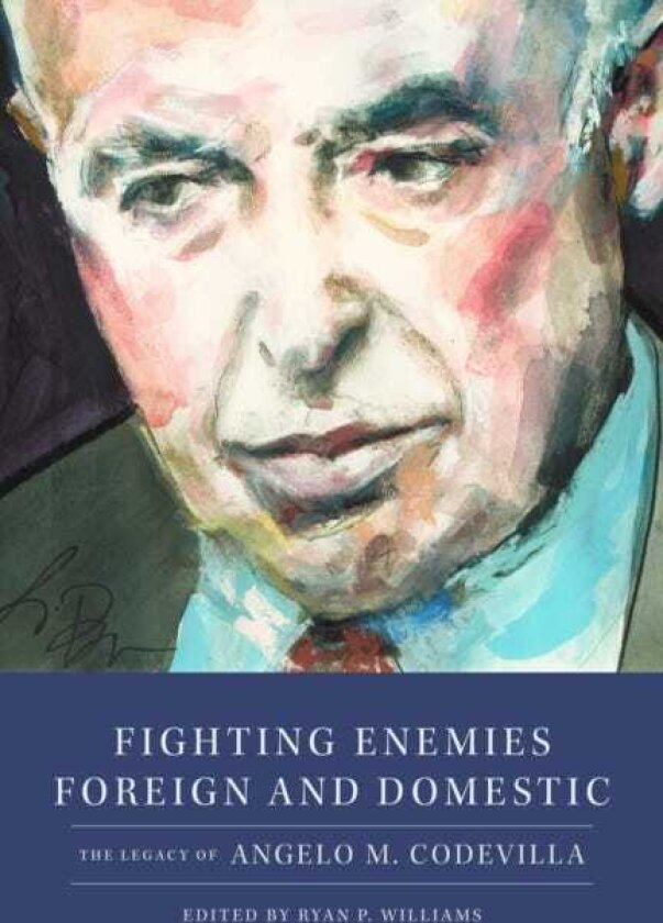 Fighting Enemies Foreign and Domestic The Legacy of Angelo Codevilla