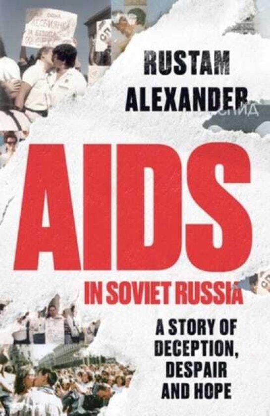 AIDS in Soviet Russia A Story of Deception, Despair and Hope