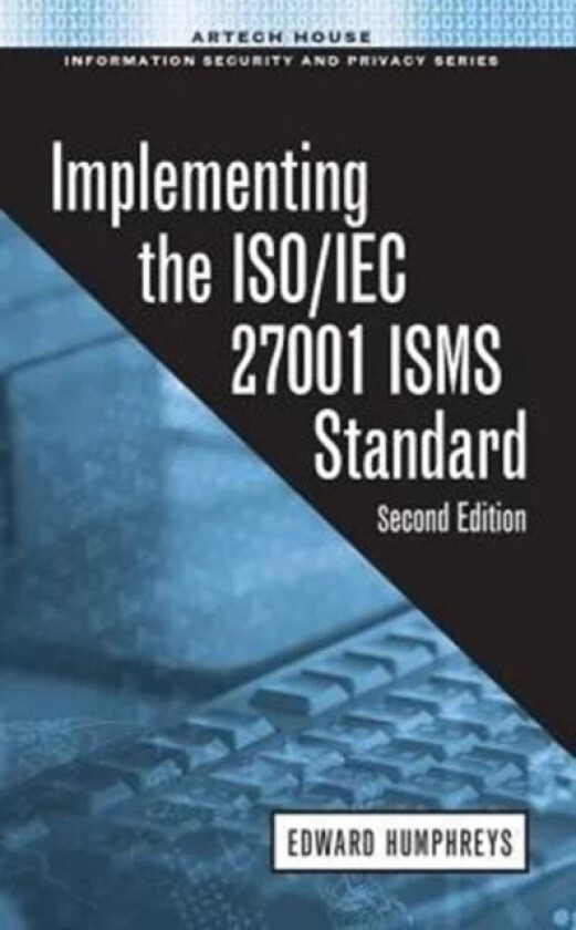 Implementing the ISO/IEC 27001 ISMS Standard, Second Edition av Edward Humphreys