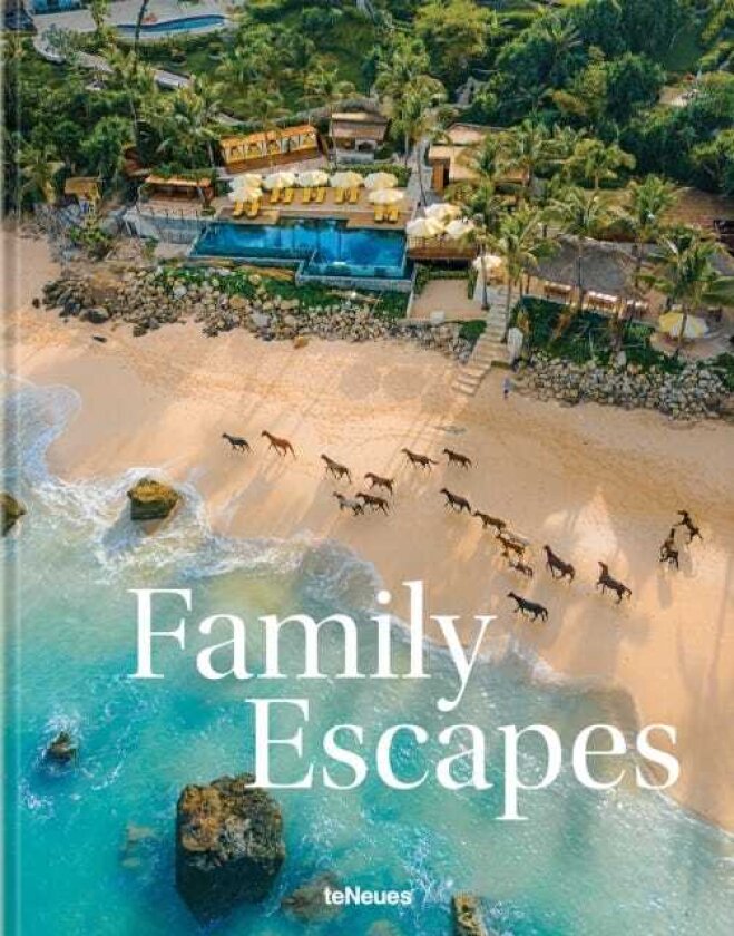 Family Escapes A Love Letter to the Most Beautiful Family Friendly Hotels