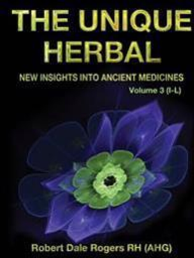 The Unique Herbal - Volume 3 (I-L): New Insights Into Ancient Medicine