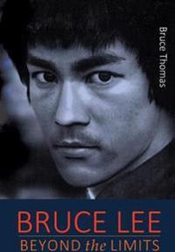 Bruce Lee: Beyond the Limits: ...His Teaching for Life