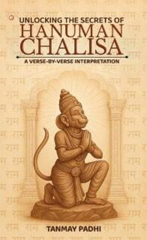UNLOCKING THE SECRETS OF HANUMAN CHALISA A verse-by-verse interpretation