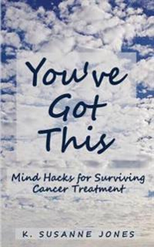 You've Got This: Mind Hacks for Surviving Cancer Treatment