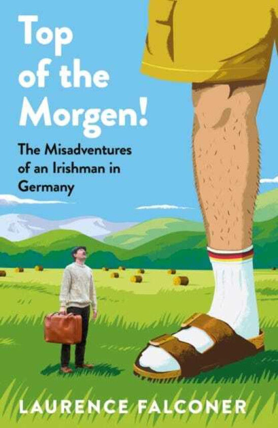 Top of the Morgen! The Misadventures of an Irishman in Germany