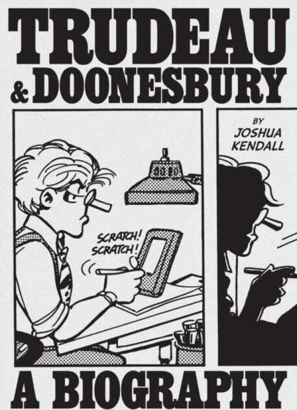 Trudeau & Doonesbury: A Biography The Cartoonist Who Turned the News into Art