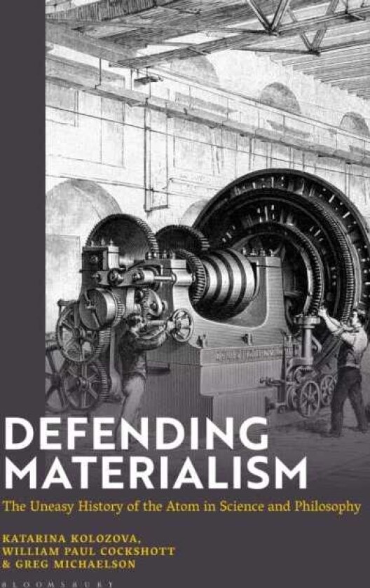 Defending Materialism The Uneasy History of the Atom in Science and Philosophy