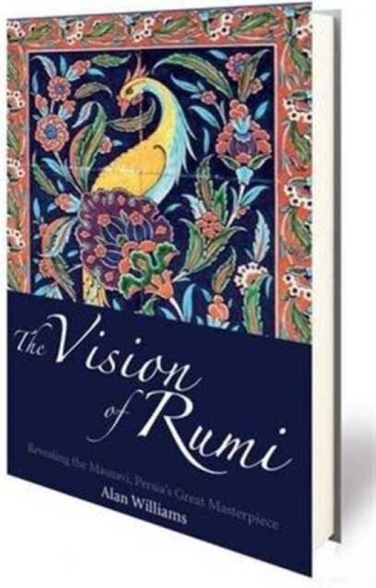 The Vision of Rumi Revealing the Masnavi, Persia's Great Masterpiece