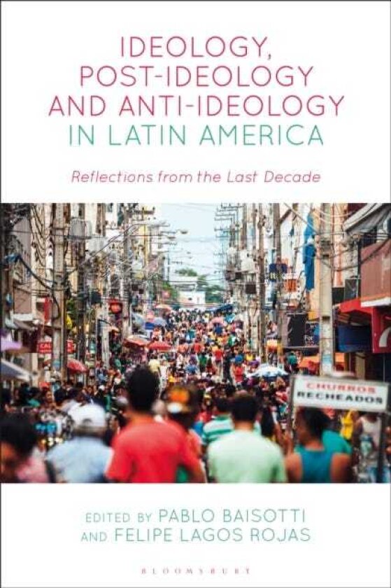Ideology, PostIdeology and AntiIdeology in Latin America Reflections from the Last Decade