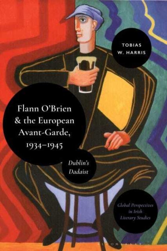 Flann O’Brien and the European AvantGarde, 1934–45 Dublin’s Dadaist
