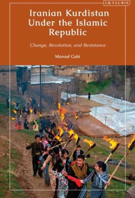 Iranian Kurdistan Under the Islamic Republic Change, Revolution, and Resistance