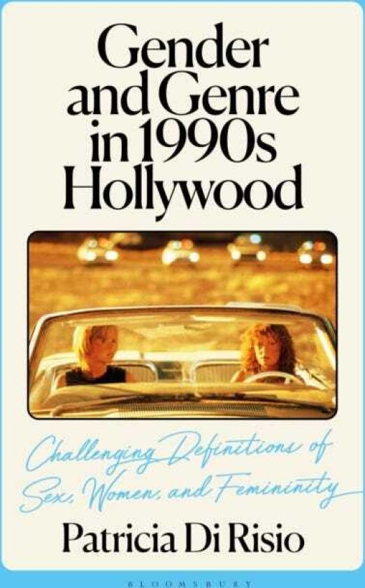Gender and Genre in 1990s Hollywood Challenging Definitions of Sex, Women, and Femininity
