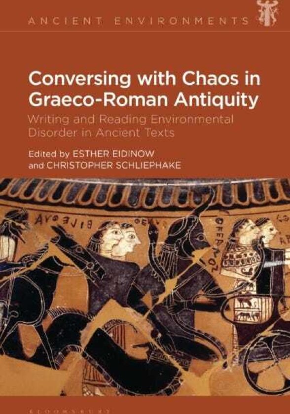 Conversing with Chaos in GraecoRoman Antiquity Writing and Reading Environmental Disorder in Ancient Texts