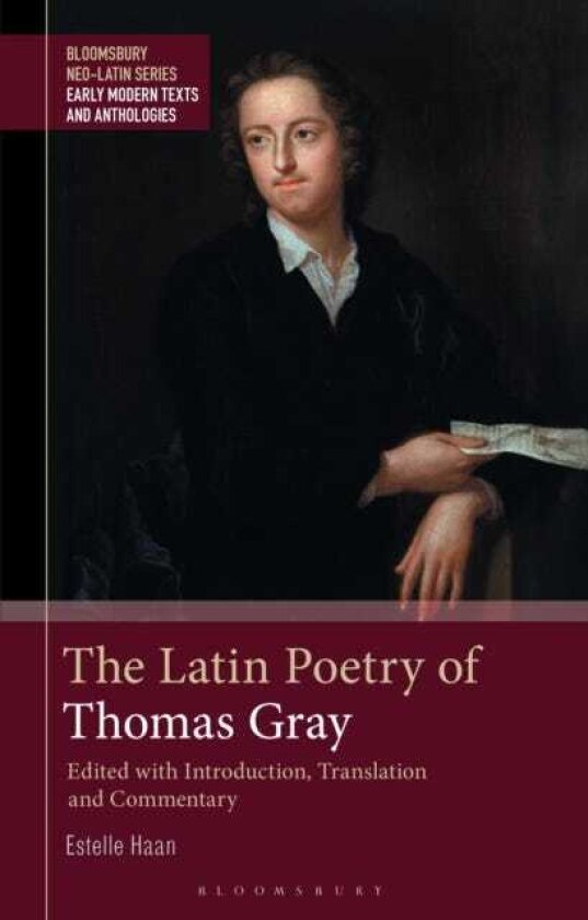 The Latin Poetry of Thomas Gray Edited with Introduction, Translation and Commentary