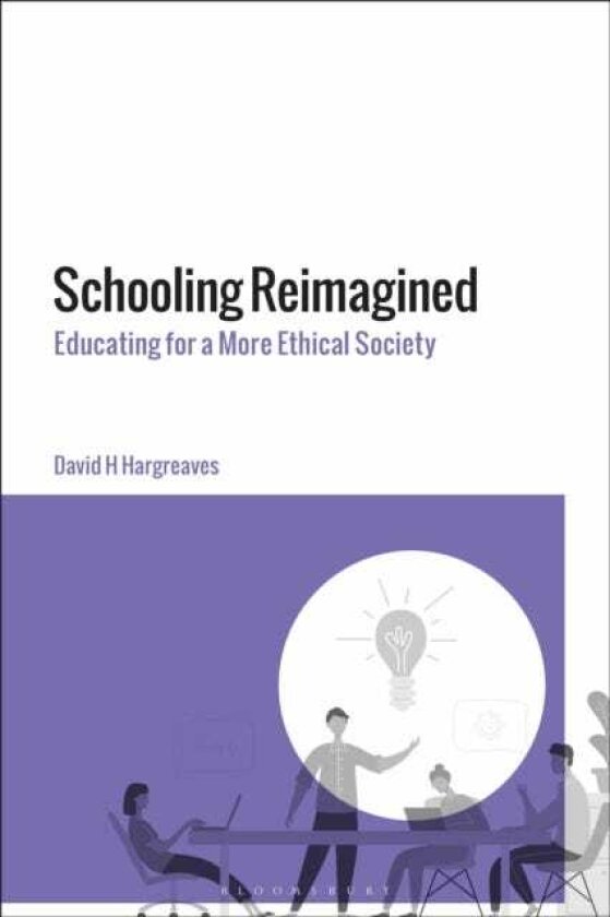 Schooling Reimagined Educating for a More Ethical Society