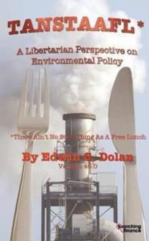 TANSTAAFL (There Ain't No Such Thing As A Free Lunch) - A Libertarian Perspective on Environmental Policy
