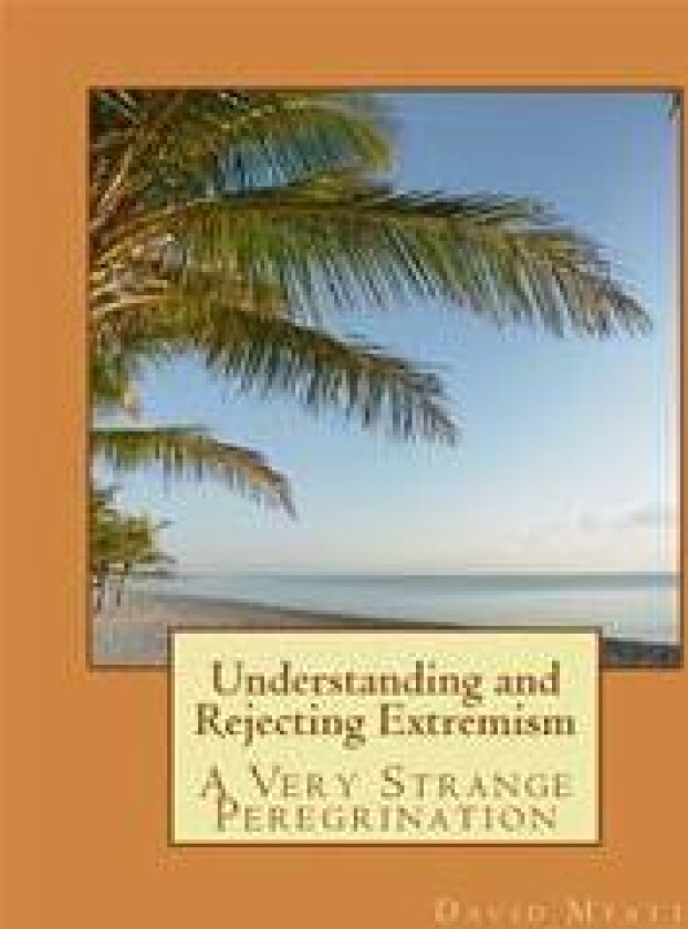 Understanding and Rejecting Extremism: A Very Strange Peregrination
