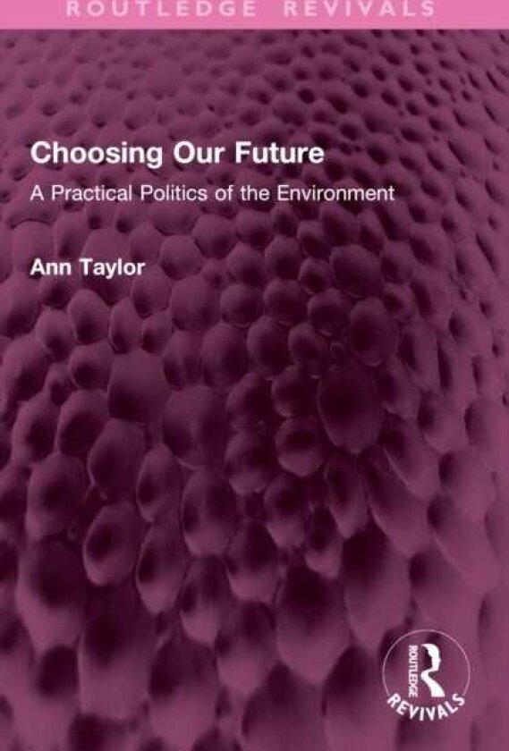 Choosing Our Future A Practical Politics of the Environment