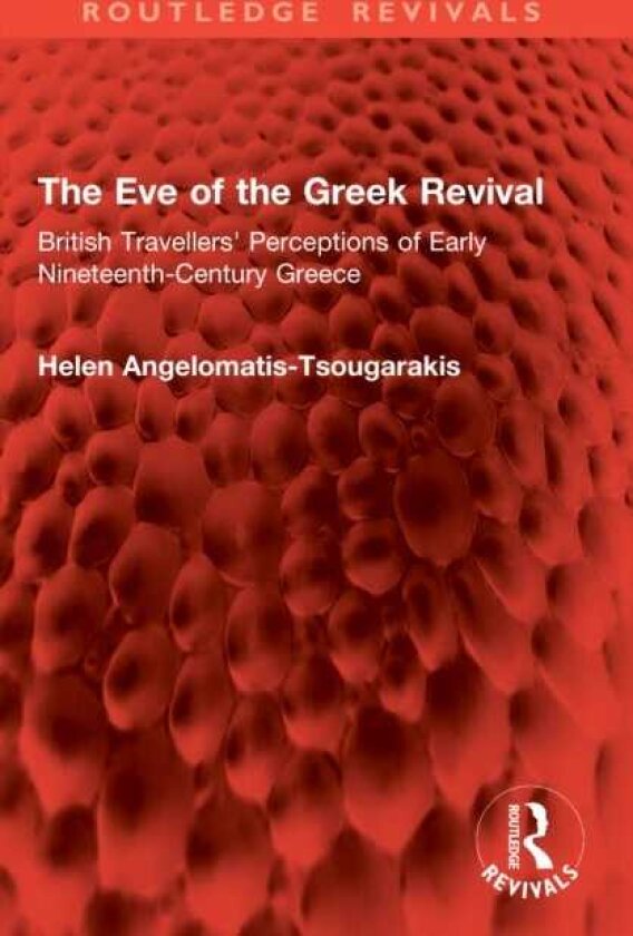 The Eve of the Greek Revival British Travellers' Perceptions of Early NineteenthCentury Greece