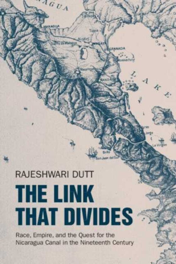 The Link That Divides Race, Empire, and the Quest for the Nicaragua Canal in the Nineteenth Century