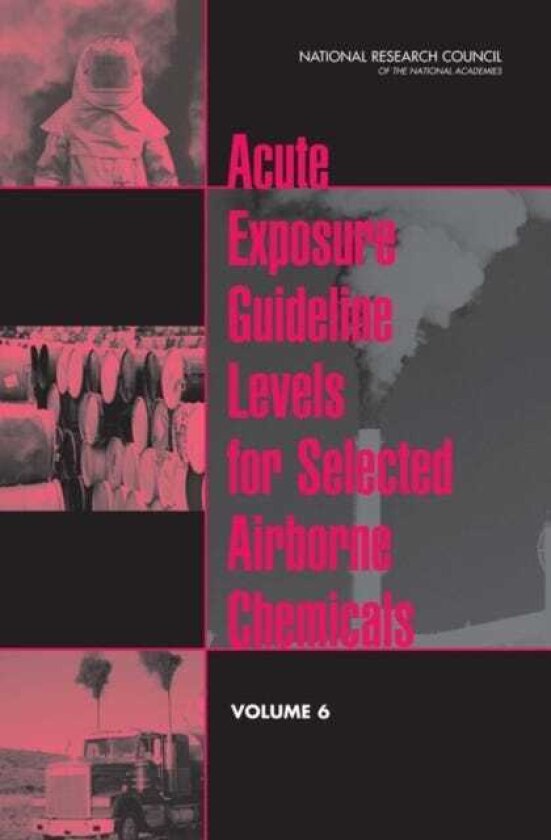 Acute Exposure Guideline Levels for Selected Airborne Chemicals Volume 6