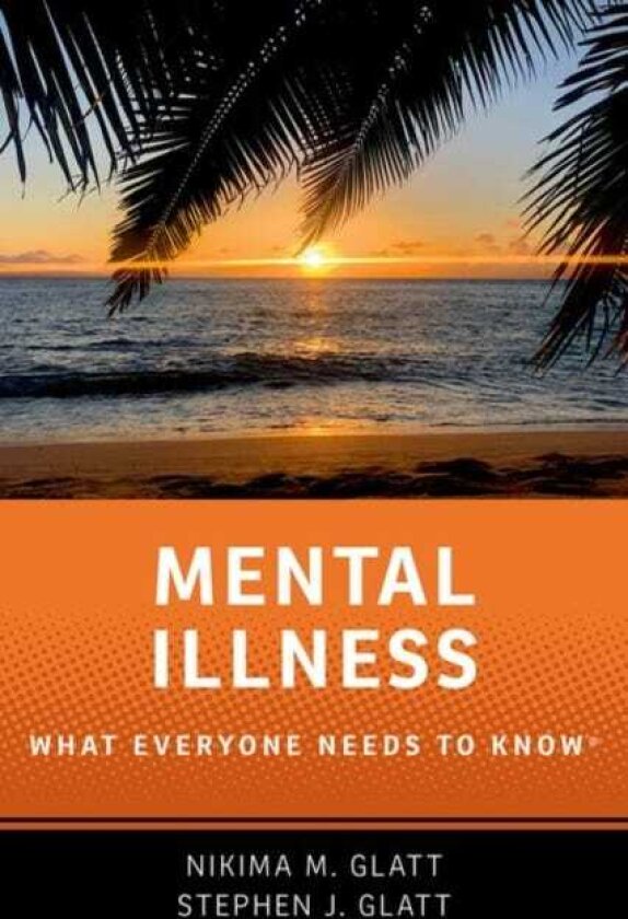 Mental Illness What Everyone Needs to Know®