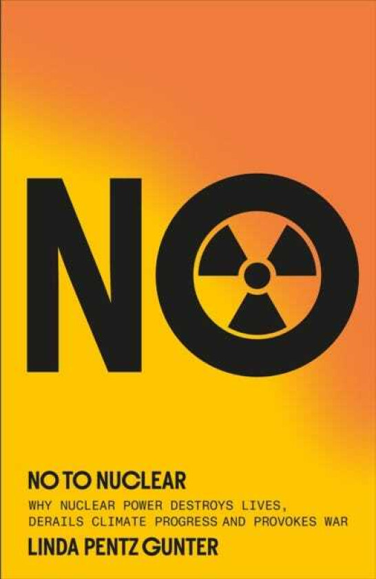 No To Nuclear Why Nuclear Power Destroys Lives, Derails Climate Progress and Provokes War