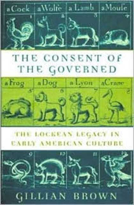 The Consent of the Governed The Lockean Legacy in Early American Culture