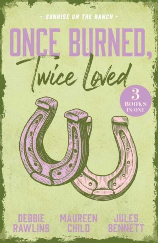 Once Burned, Twice Loved: Sunrise On The Ranch This Kiss (Made in Montana) / the Price of Passion / Claimed by the Rancher