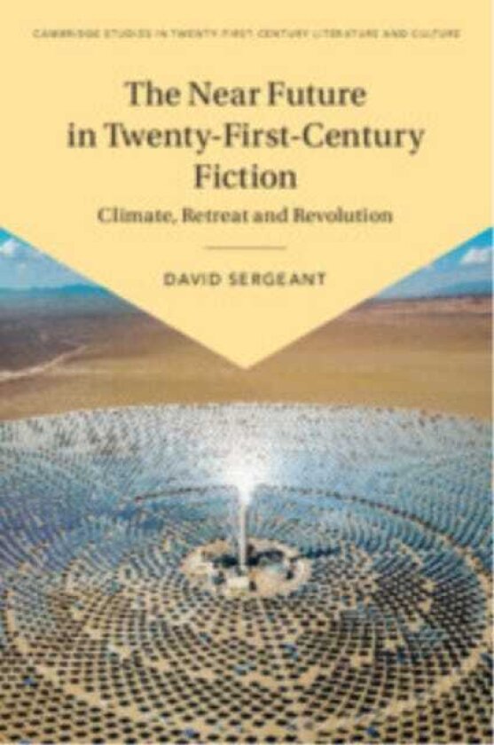 The Near Future in TwentyFirstCentury Fiction Climate, Retreat and Revolution