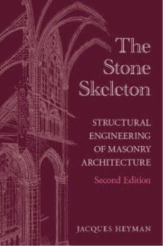 The Stone Skeleton Structural Engineering of Masonry Architecture
