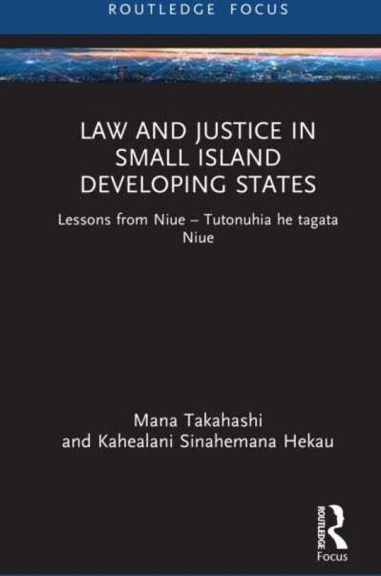 Law and Justice in Small Island Developing States Lessons from Niue Tutonuhia he tagata Niue