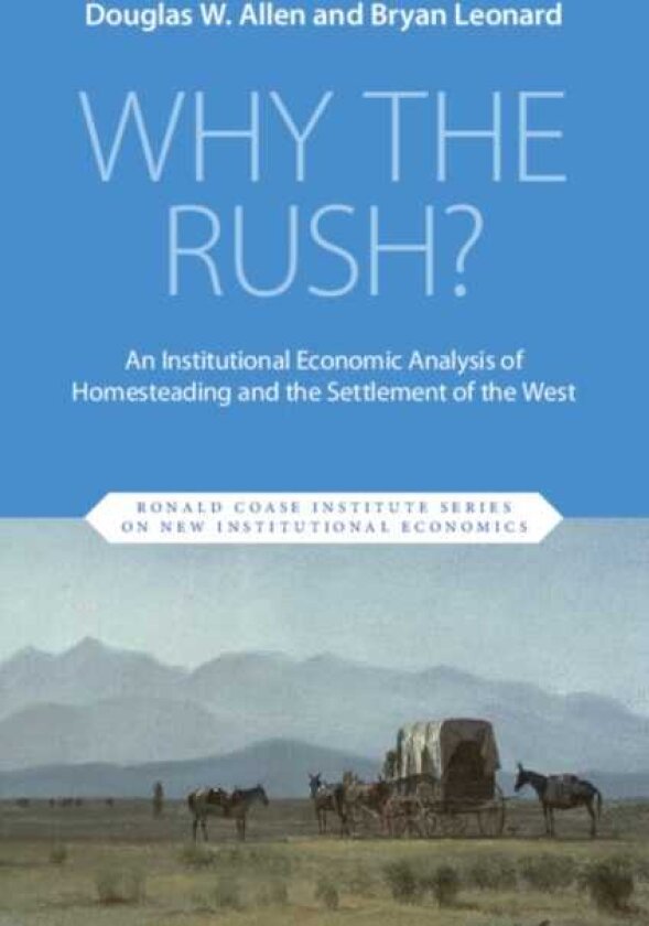 Why the Rush? An Institutional Economic Analysis of Homesteading and the Settlement of the West