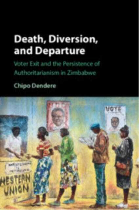 Death, Diversion, and Departure Voter Exit and the Persistence of Authoritarianism in Zimbabwe