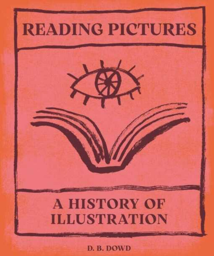 Reading Pictures A History of Illustration