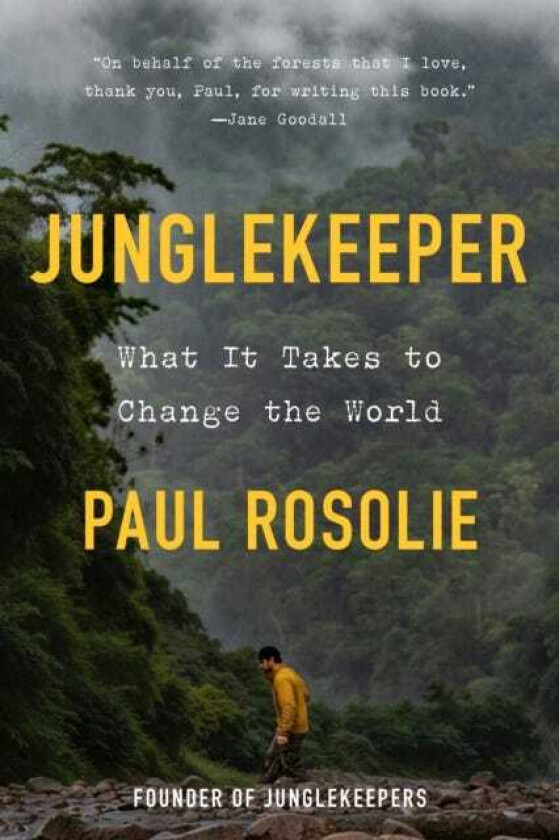 Junglekeeper What It Takes to Change the World