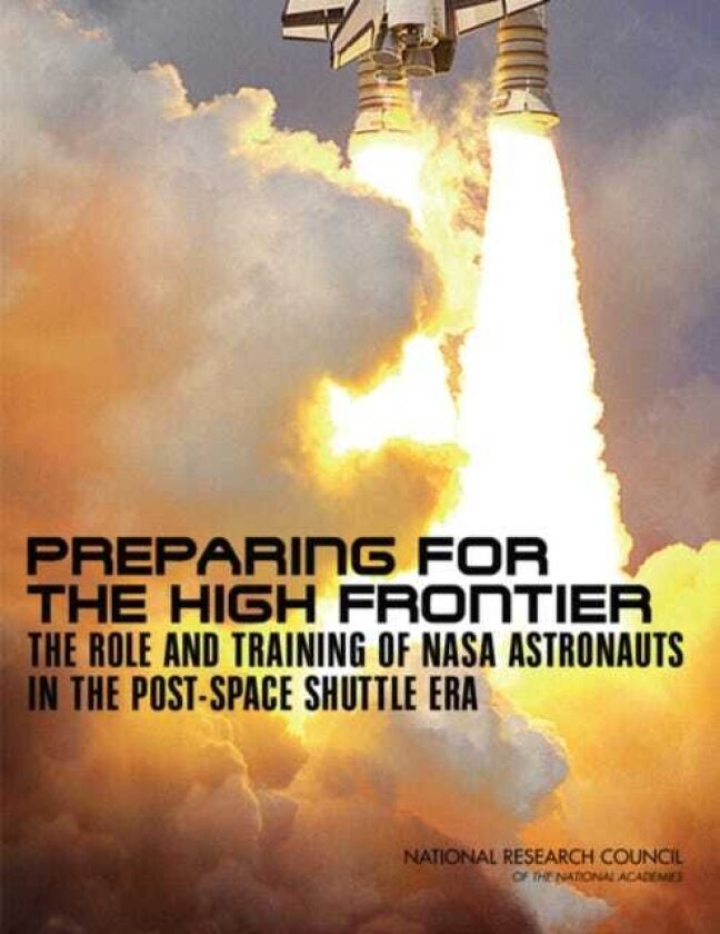 Preparing for the High Frontier The Role and Training of NASA Astronauts in the PostSpace Shuttle Era