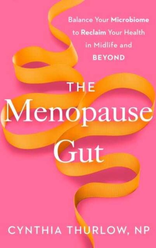 The Menopause Gut Balance Your Microbiome to Reclaim Your Health in Midlife and Beyond