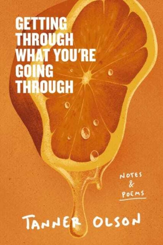 Getting Through What You're Going Through Notes and Poems for Hoping and Becoming