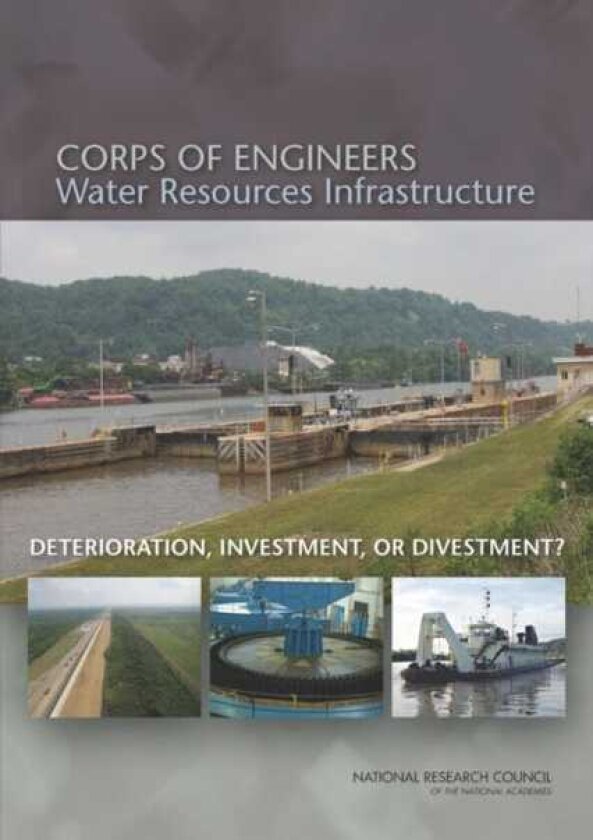 Corps of Engineers Water Resources Infrastructure Deterioration, Investment, or Divestment?