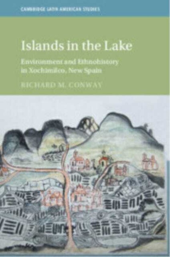 Islands in the Lake Environment and Ethnohistory in Xochimilco, New Spain