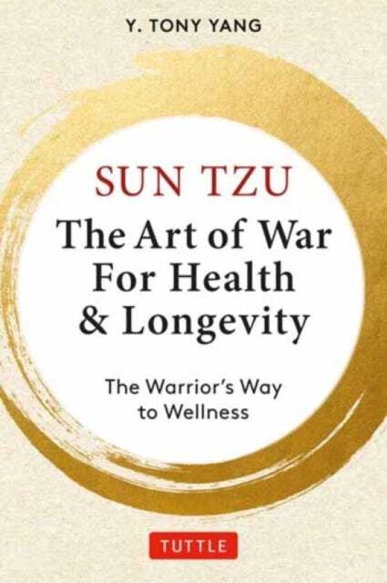Sun Tzu: The Art of War for Health & Longevity The Warrior's Way to Wellness