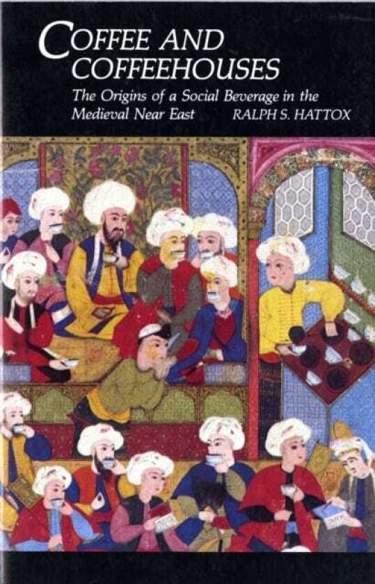 Coffee and Coffeehouses The Origins of a Social Beverage in the Medieval Near East