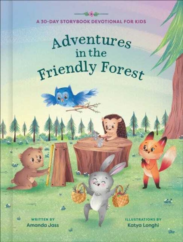 Adventures in the Friendly Forest A 30Day Storybook Devotional to Help Kids Grow in Faith and Character