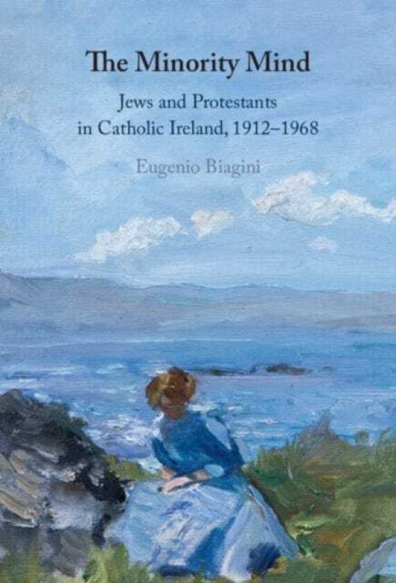 The Minority Mind Jews and Protestants in Catholic Ireland, 1912–1968
