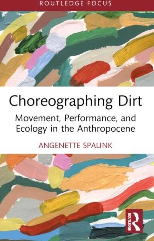 Choreographing Dirt Movement, Performance, and Ecology in the Anthropocene