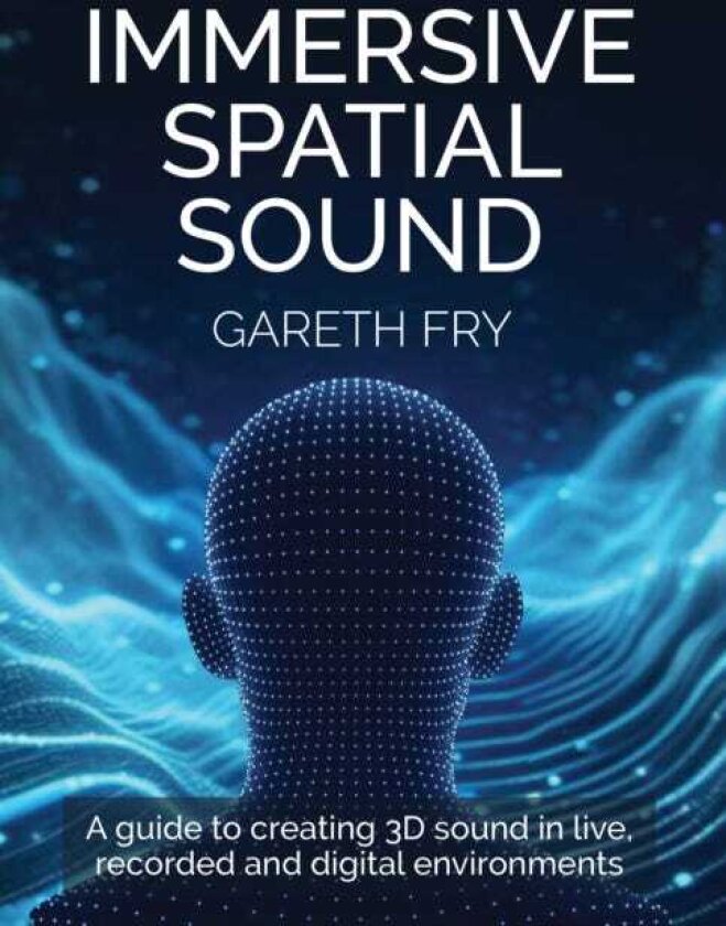 Immersive Spatial Sound A Guide to Creating 3D Sound in Live, Recorded and Digital Environments
