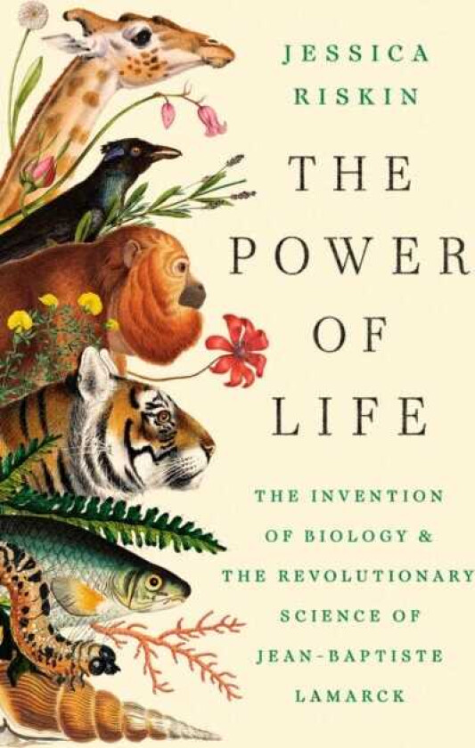 The Power of Life The Invention of Biology and the Revolutionary Science of JeanBaptiste Lamarck